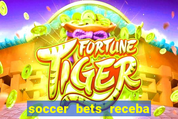 soccer bets receba seu dinheiro